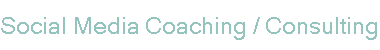 Social Media Coaching / Consulting