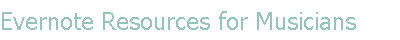 Evernote
                  Resources for Musicians